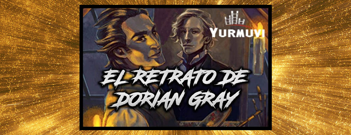 ▷ Opinión Yurmuvi | EL RETRATO DE DORIAN GRAY